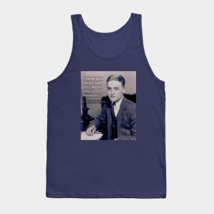 F. Scott Fitzgerald quote: Show Me a Hero, and I'll Write You a Tragedy Tank Top